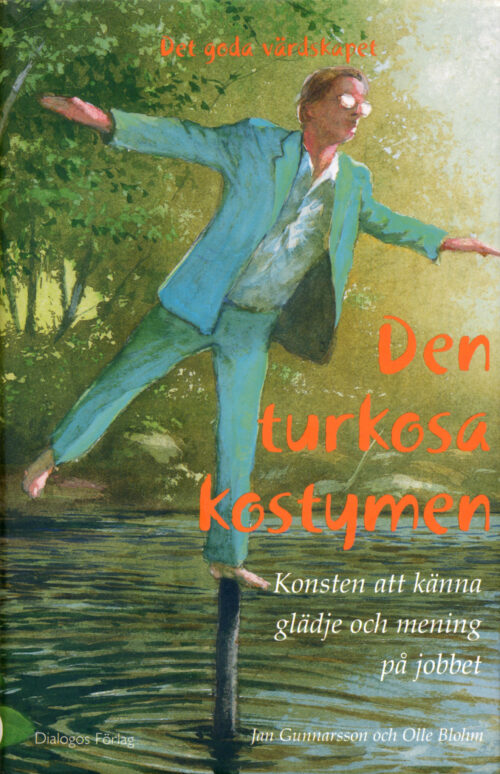Jan Gunnarsson & Olle Blohm: Den turkosa kostymen – Konsten att känna glädje och mening på jobbet
