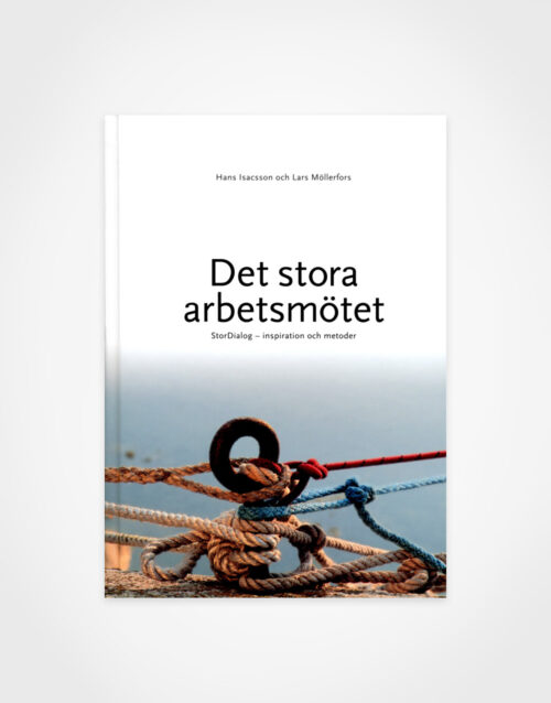 Hans Isacsson & Lars Möllerfors: Det stora arbetsmötet – StorDialog – inspiration och metoder