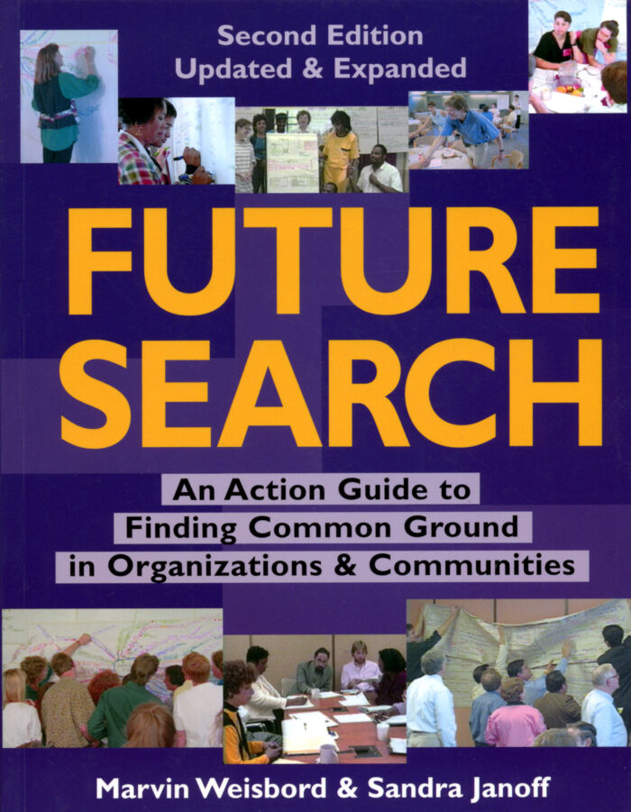 Marvin Weisbord & Sandra Janoff: Future Search – An Action Guide to Finding Common Ground in Organizations & Communities