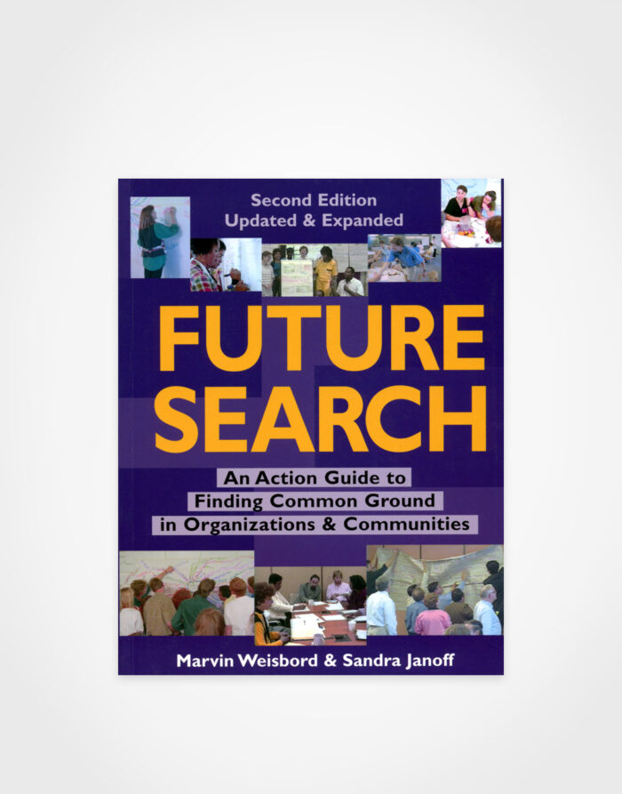 Marvin Weisbord & Sandra Janoff: Future Search – An Action Guide to Finding Common Ground in Organizations & Communities