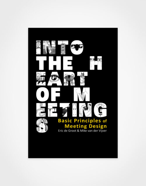 Eric de Groot & Mike van der Vijver: Into the Heart of Meetings – Basic Principles of Meeting Design