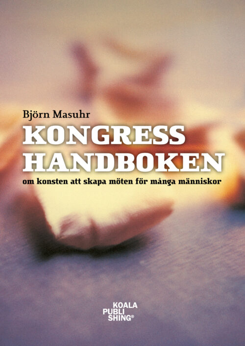 Björn Masuhr: Kongresshandboken – Om konsten att skapa möten för många människor (Meetings International Publishing), framsida