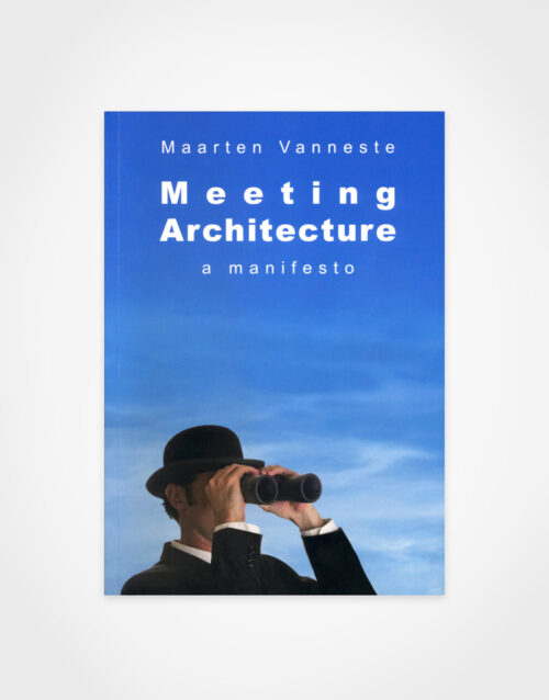 Maarten Vanneste: Meeting Architecture – A Manifesto