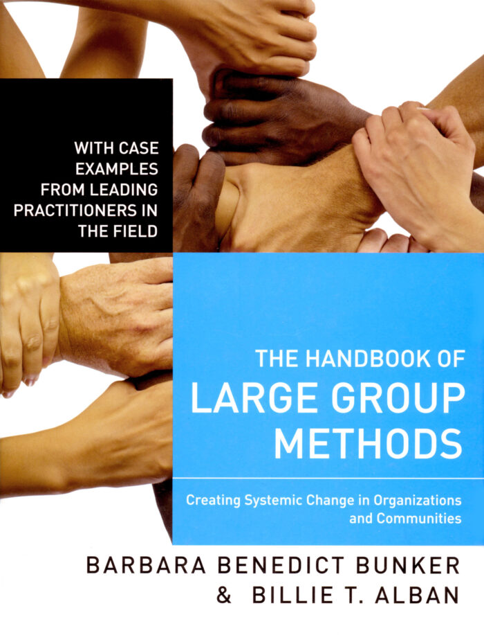 Barbara Benedict Bunker & Billie T. Alban: The Handbook of Large Groups – Creating Systemic Change in Organizations and Communities