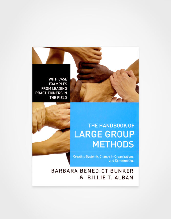 Barbara Benedict Bunker & Billie T. Alban: The Handbook of Large Groups – Creating Systemic Change in Organizations and Communities