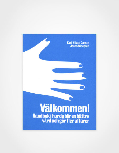 Karl Mikael Cakste & Jonas Widegren: Välkommen! – Handbok i hur du blir en bättre värd och gör fler affärer